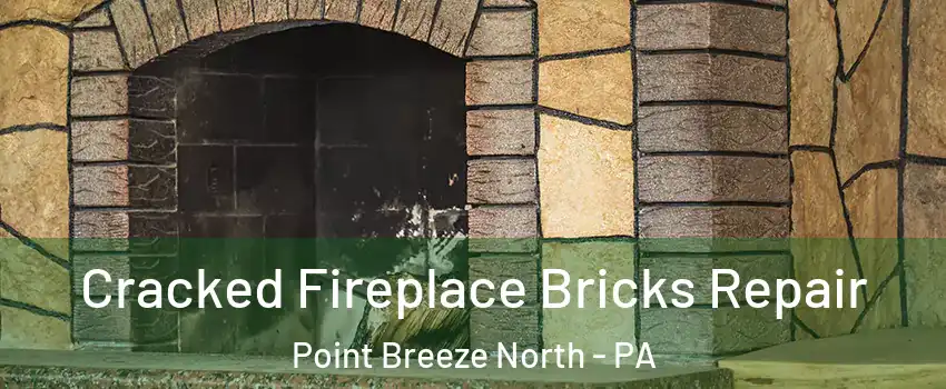 Cracked Fireplace Bricks Repair Point Breeze North - PA