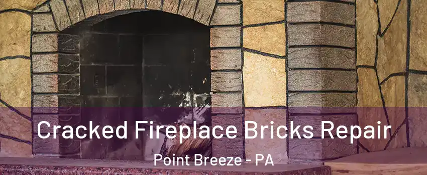 Cracked Fireplace Bricks Repair Point Breeze - PA