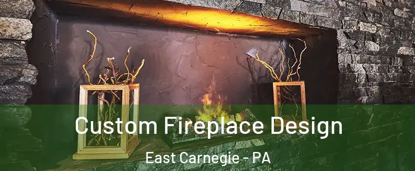 Custom Fireplace Design East Carnegie - PA