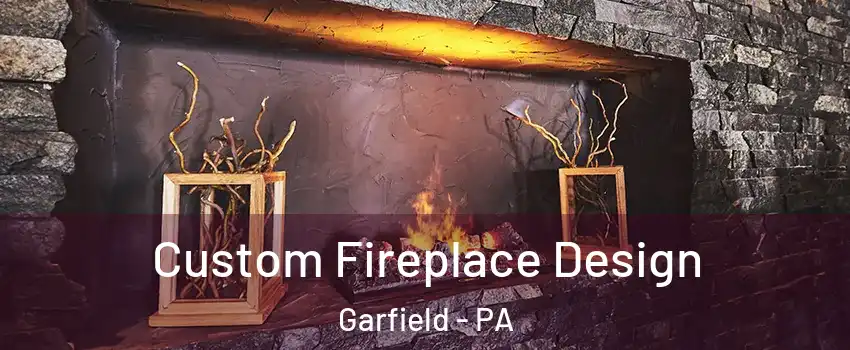 Custom Fireplace Design Garfield - PA