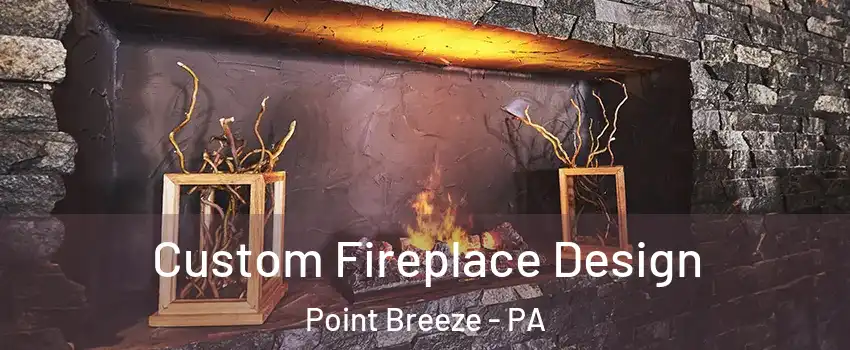 Custom Fireplace Design Point Breeze - PA