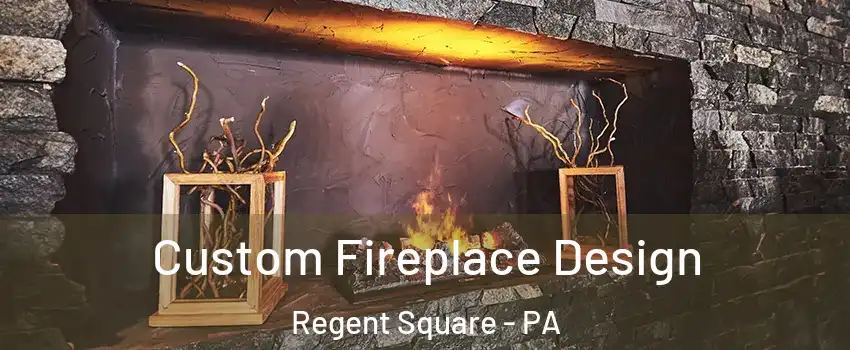 Custom Fireplace Design Regent Square - PA