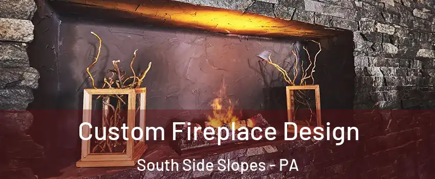 Custom Fireplace Design South Side Slopes - PA