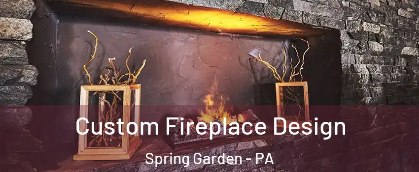 Custom Fireplace Design Spring Garden - PA