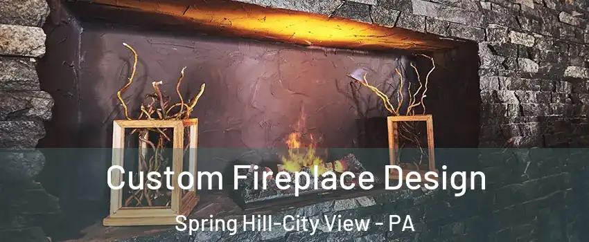 Custom Fireplace Design Spring Hill-City View - PA
