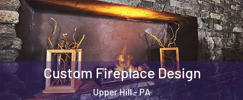 Custom Fireplace Design Upper Hill - PA