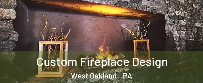 Custom Fireplace Design West Oakland - PA