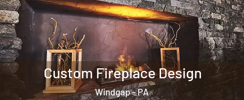 Custom Fireplace Design Windgap - PA