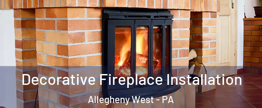 Decorative Fireplace Installation Allegheny West - PA