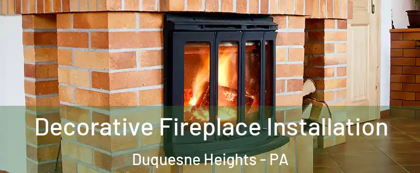 Decorative Fireplace Installation Duquesne Heights - PA