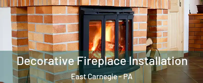 Decorative Fireplace Installation East Carnegie - PA
