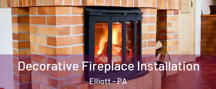 Decorative Fireplace Installation Elliott - PA