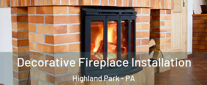 Decorative Fireplace Installation Highland Park - PA