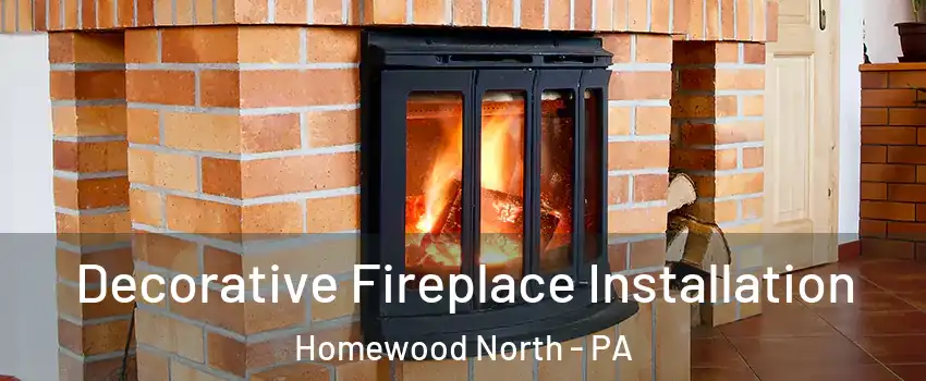 Decorative Fireplace Installation Homewood North - PA