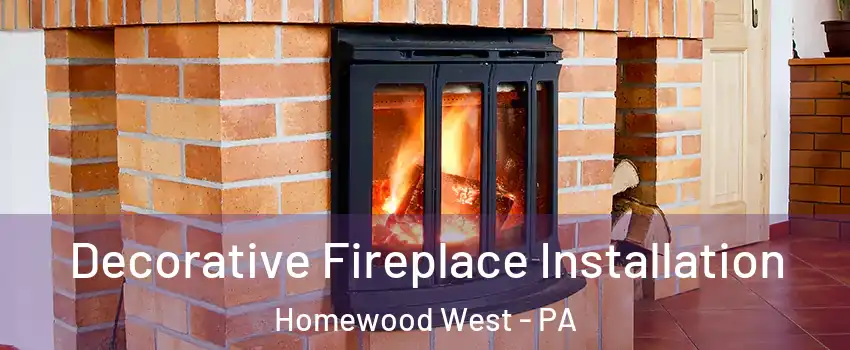 Decorative Fireplace Installation Homewood West - PA