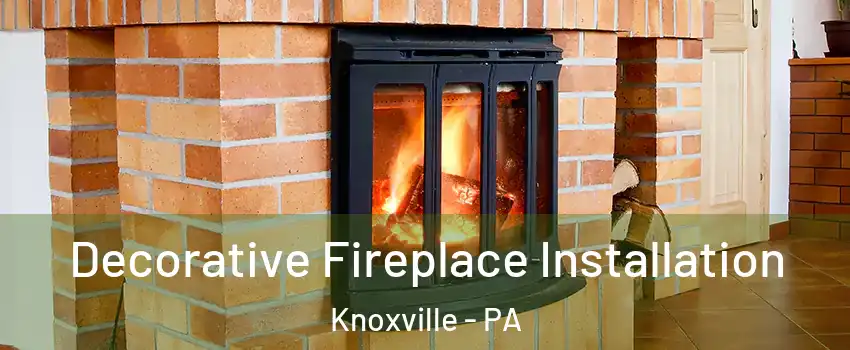Decorative Fireplace Installation Knoxville - PA