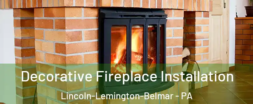 Decorative Fireplace Installation Lincoln-Lemington-Belmar - PA