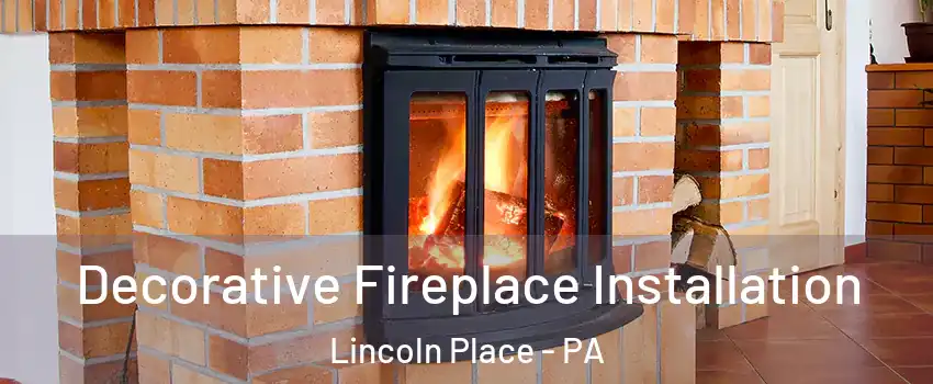 Decorative Fireplace Installation Lincoln Place - PA