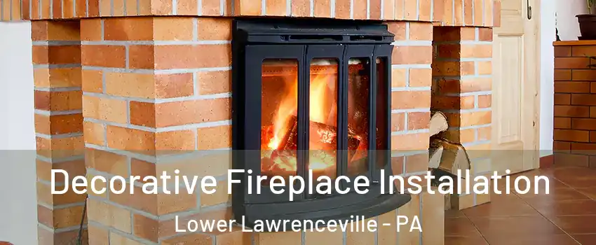 Decorative Fireplace Installation Lower Lawrenceville - PA