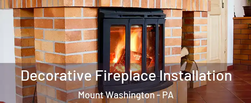 Decorative Fireplace Installation Mount Washington - PA