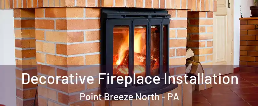 Decorative Fireplace Installation Point Breeze North - PA