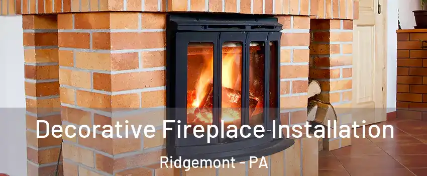 Decorative Fireplace Installation Ridgemont - PA