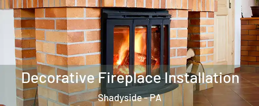 Decorative Fireplace Installation Shadyside - PA