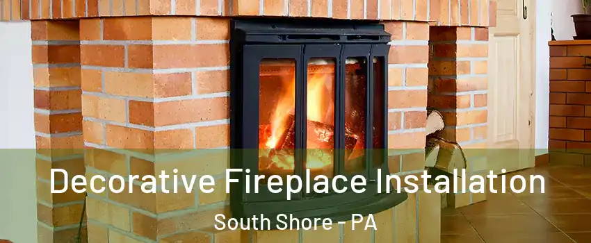 Decorative Fireplace Installation South Shore - PA