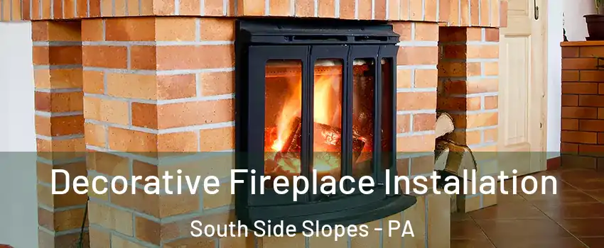 Decorative Fireplace Installation South Side Slopes - PA