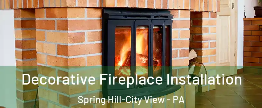 Decorative Fireplace Installation Spring Hill-City View - PA