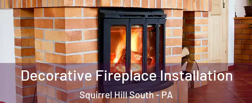Decorative Fireplace Installation Squirrel Hill South - PA