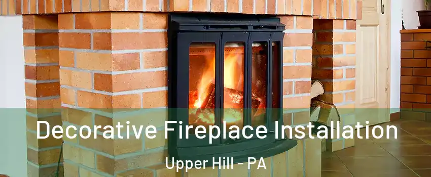 Decorative Fireplace Installation Upper Hill - PA