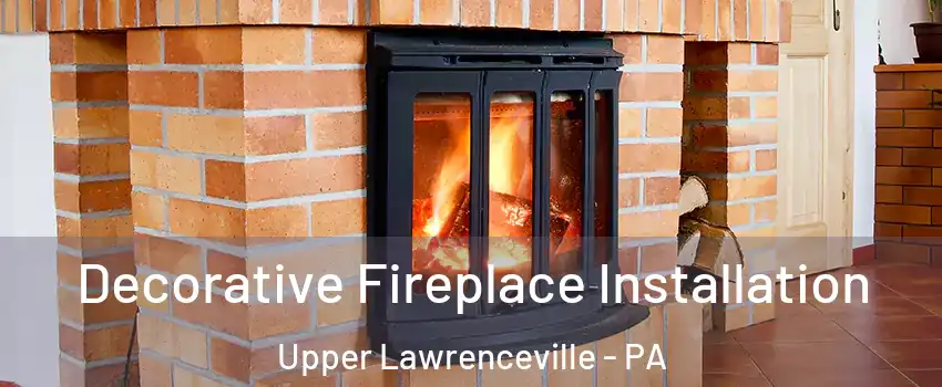 Decorative Fireplace Installation Upper Lawrenceville - PA
