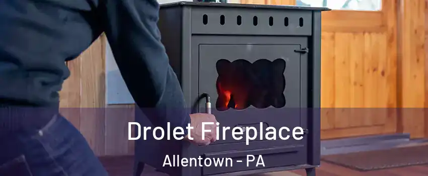 Drolet Fireplace Allentown - PA