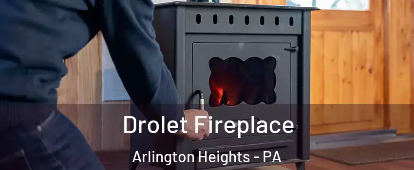 Drolet Fireplace Arlington Heights - PA