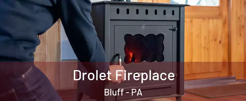 Drolet Fireplace Bluff - PA