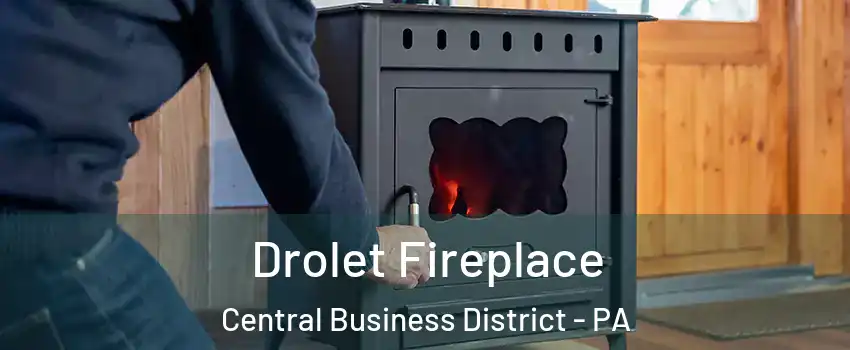 Drolet Fireplace Central Business District - PA