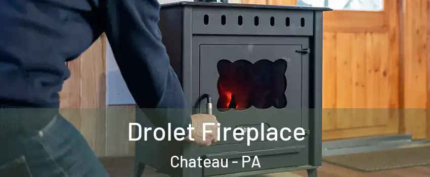 Drolet Fireplace Chateau - PA
