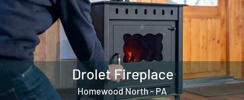 Drolet Fireplace Homewood North - PA