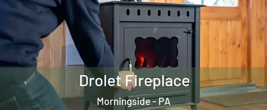 Drolet Fireplace Morningside - PA