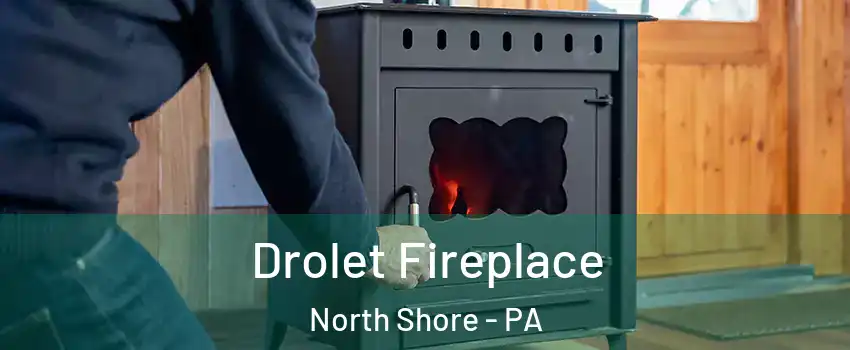 Drolet Fireplace North Shore - PA