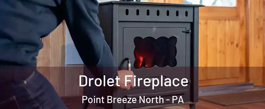 Drolet Fireplace Point Breeze North - PA