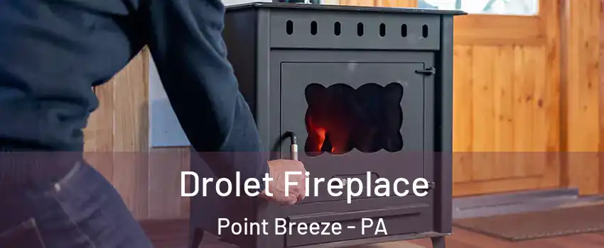 Drolet Fireplace Point Breeze - PA