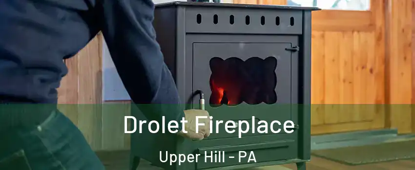 Drolet Fireplace Upper Hill - PA