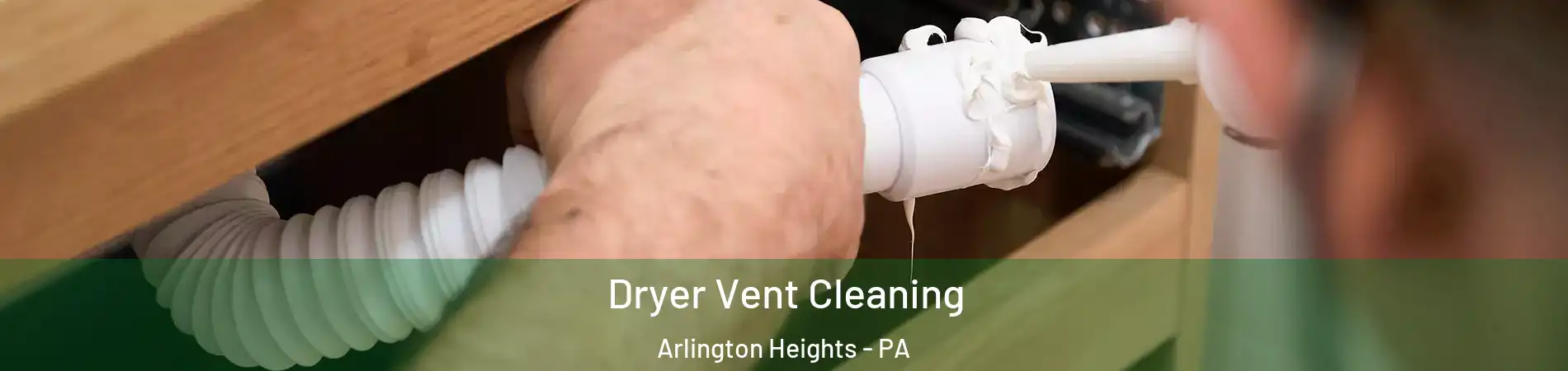 Dryer Vent Cleaning Arlington Heights - PA