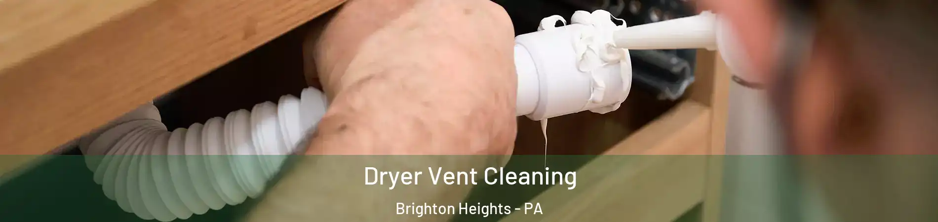 Dryer Vent Cleaning Brighton Heights - PA