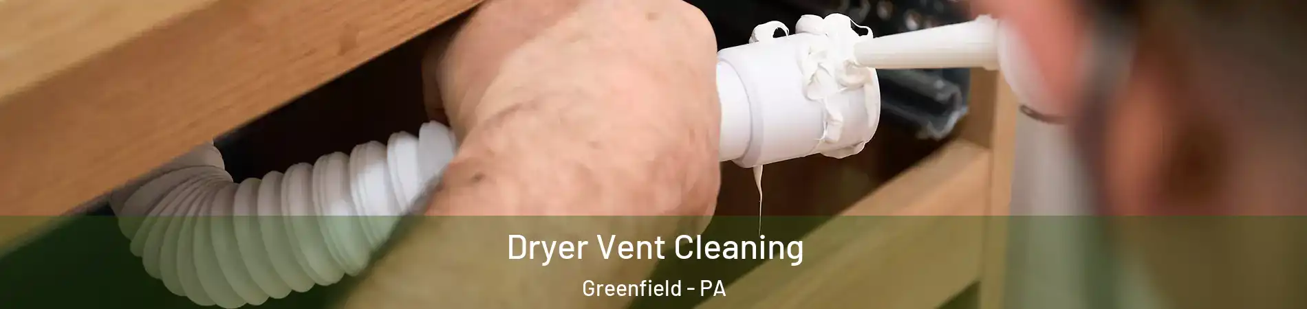 Dryer Vent Cleaning Greenfield - PA