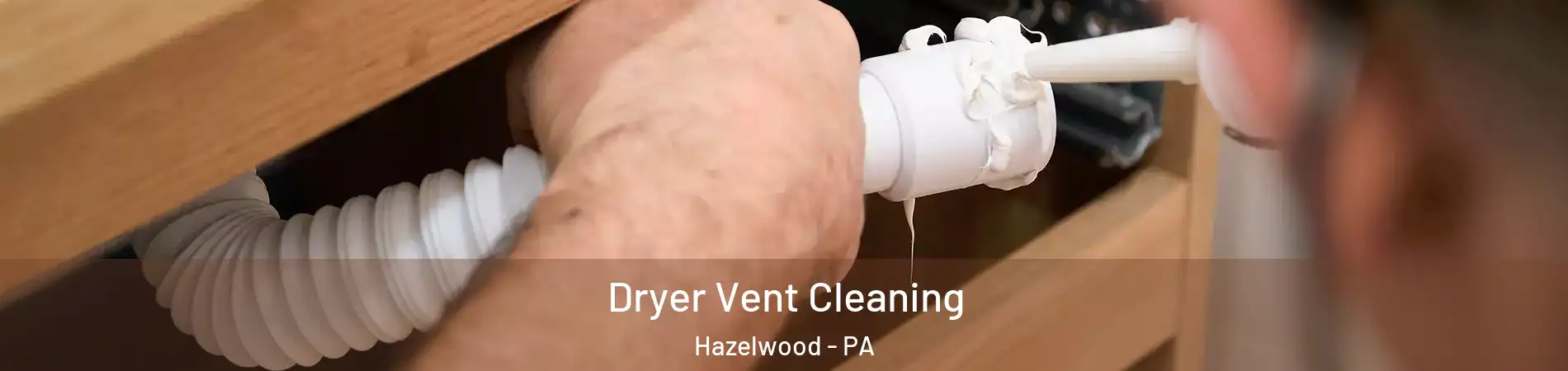Dryer Vent Cleaning Hazelwood - PA