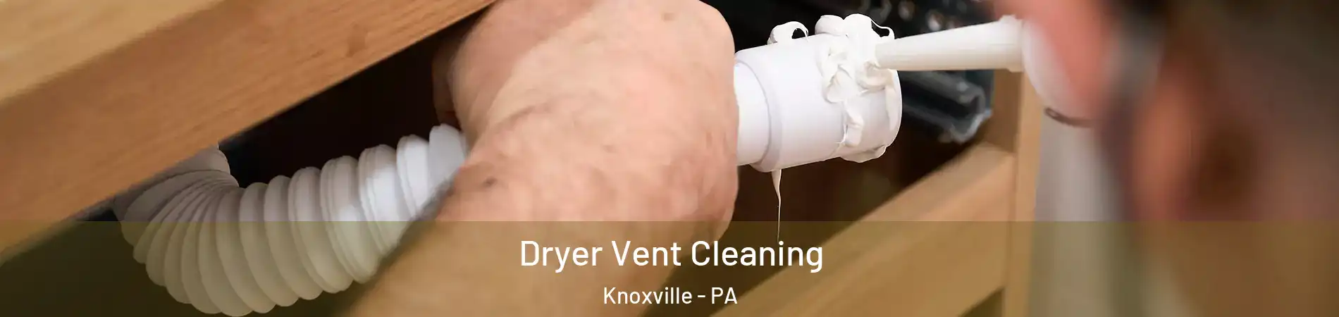 Dryer Vent Cleaning Knoxville - PA