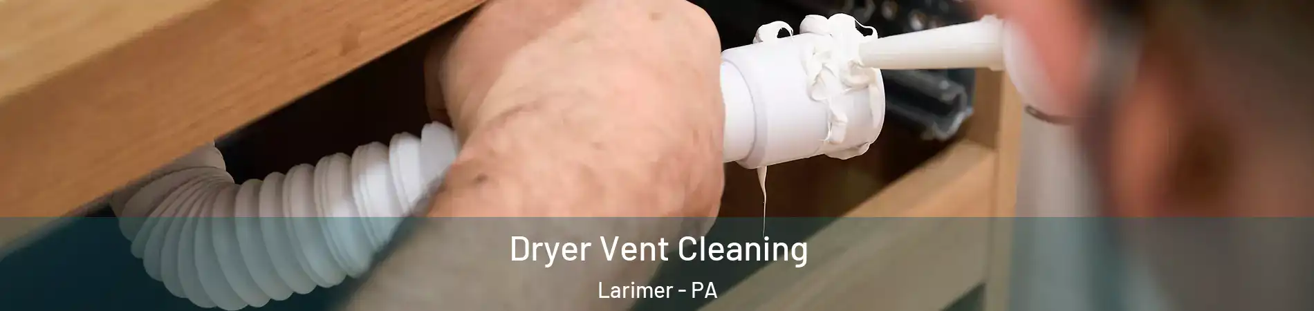 Dryer Vent Cleaning Larimer - PA